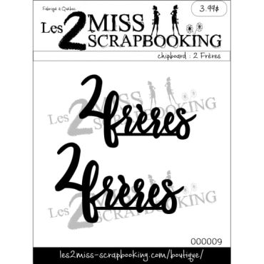 LES 2 MISS SCRAPBOOKING 2 FRERES CHIPBOARD FRANCAIS