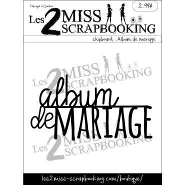 LES 2 MISS SCRAPBOOKING ALBUM DE MARIAGE CHIPBOARD FRANCAIS