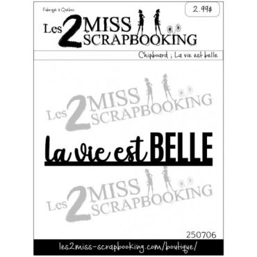 Les 2 Miss Scrapbooking Chipboard : La vie est Belle