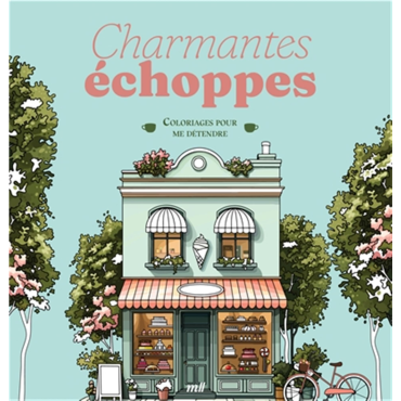 Coloriages pour me détendre: Charmantes échoppes - 48 coloriages d'art-thérapie pour me détendre et m'évader !
